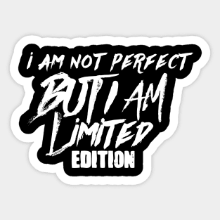 I am not perfect but i am limited edition Sticker